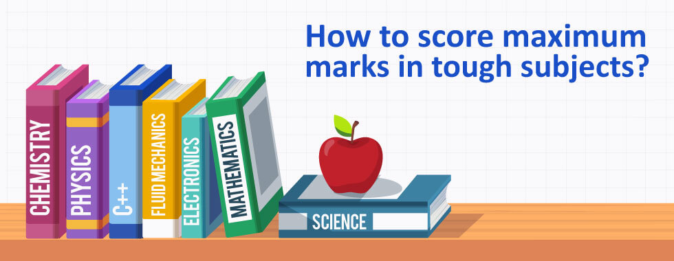 How to score maximum marks in tough subjects?
