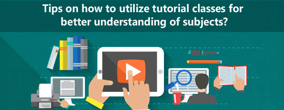 Tips on how to utilize tutorial classes for better understanding of subjects?